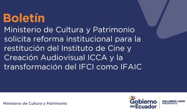 Lindo Ecuador | Ministerio de Cultura y Patrimonio solicita reforma institucional para la restitución del Instituto de Cine y Creación Audiovisual ICCA y la transformación del IFCI como IFAIC – Ministerio de Cultura y Patrimonio